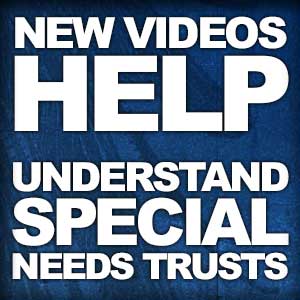 Videos help understand special needs trusts.