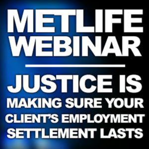 Post title image introducing MetLife video Justice is Making Sure Your Client’s Employment Settlement Lasts