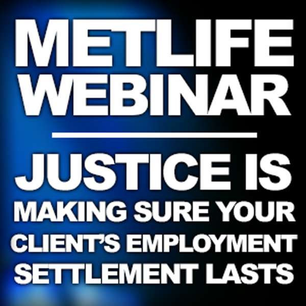 Post title image introducing MetLife video Justice is Making Sure Your Client’s Employment Settlement Lasts