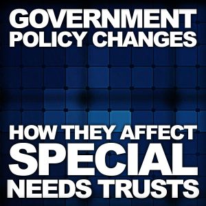 Post title image Government Policy Changes - How they affect Special Needs Trusts