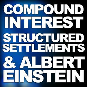 Compound Interest, Structured Settlements and Albert Einstein